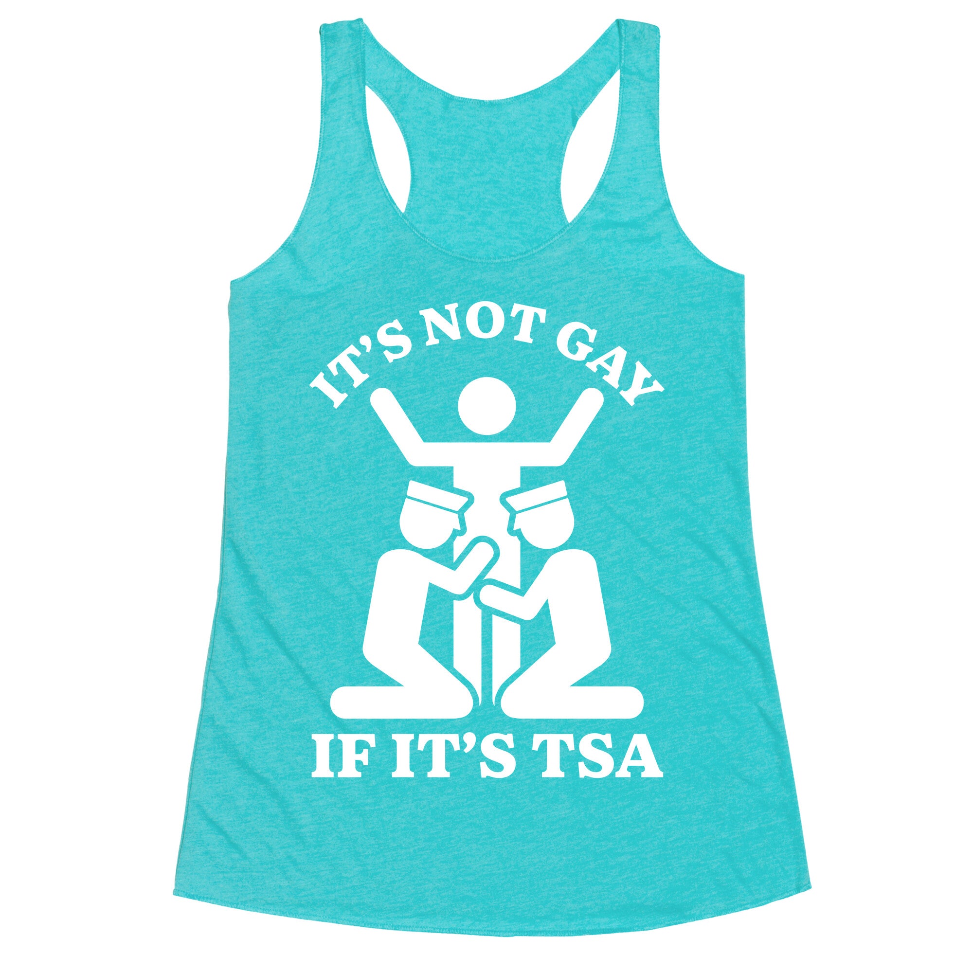 Its Not Gay If Its TSA Racerback Tank